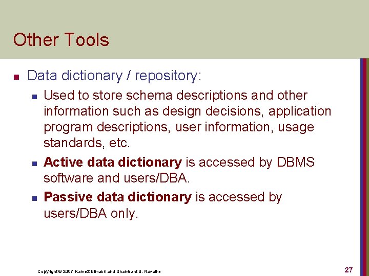 Other Tools n Data dictionary / repository: n n n Used to store schema