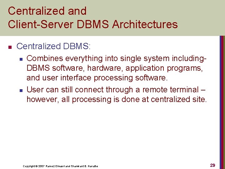 Centralized and Client-Server DBMS Architectures n Centralized DBMS: n n Combines everything into single