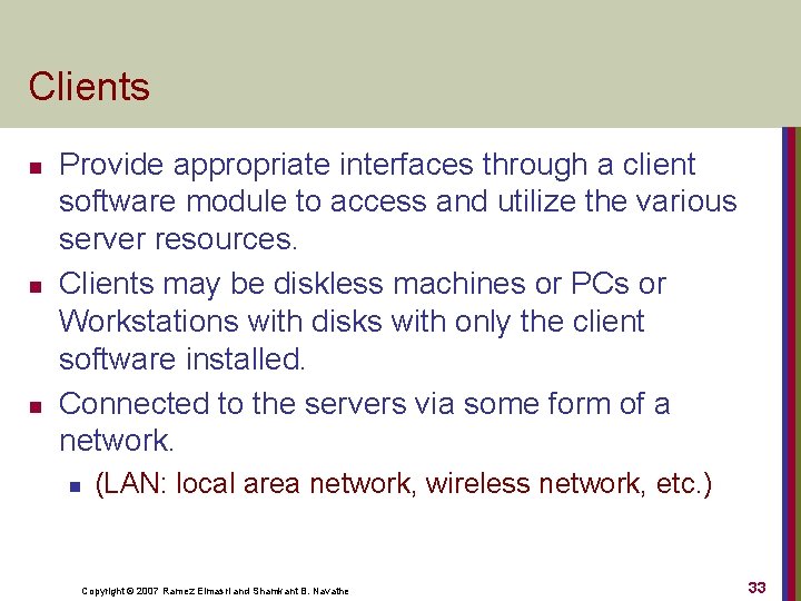 Clients n n n Provide appropriate interfaces through a client software module to access