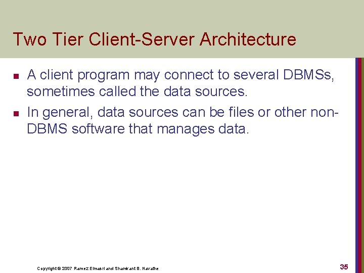 Two Tier Client-Server Architecture n n A client program may connect to several DBMSs,