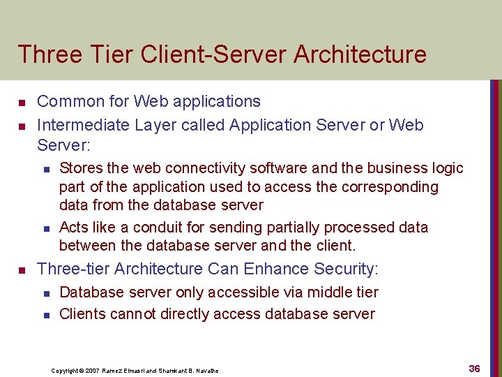 Three Tier Client-Server Architecture n n Common for Web applications Intermediate Layer called Application