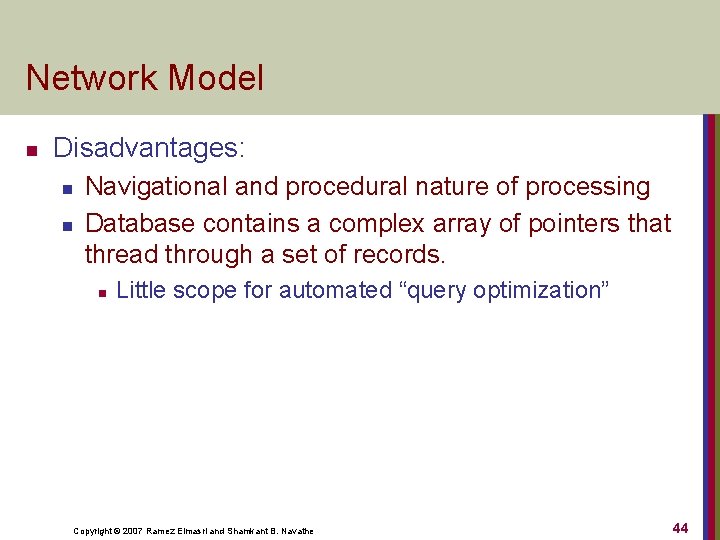 Network Model n Disadvantages: n n Navigational and procedural nature of processing Database contains