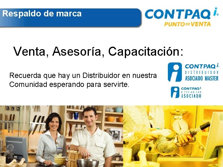 Respaldo de marca Venta, Asesoría, Capacitación: Recuerda que hay un Distribuidor en nuestra Comunidad