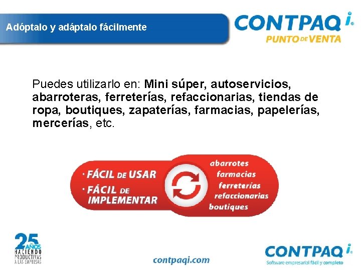 Adóptalo y adáptalo fácilmente Puedes utilizarlo en: Mini súper, autoservicios, abarroteras, ferreterías, refaccionarias, tiendas