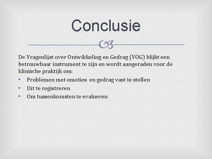 Conclusie De Vragenlijst over Ontwikkeling en Gedrag (VOG) blijkt een betrouwbaar instrument te zijn
