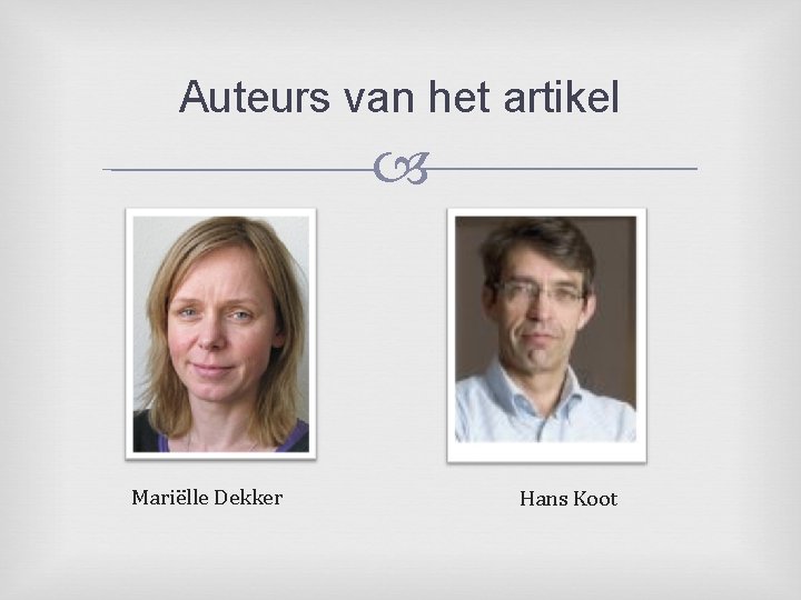 Auteurs van het artikel Mariëlle Dekker Hans Koot 
