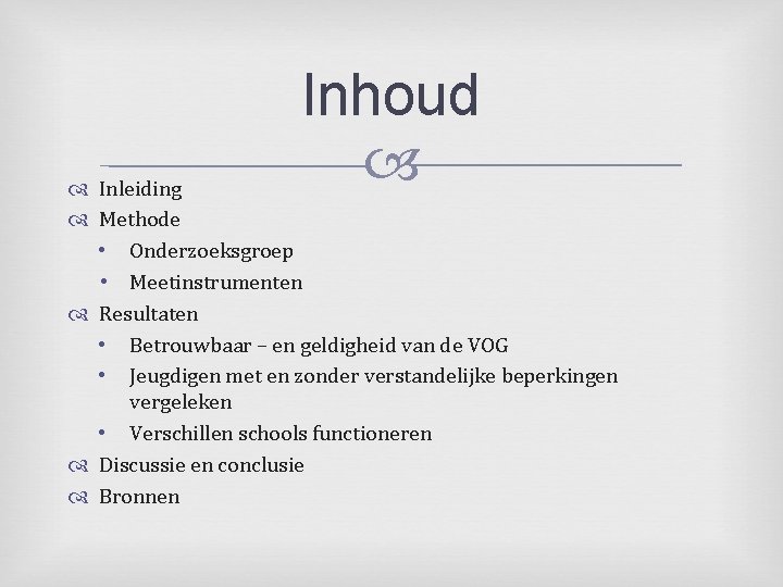 Inhoud Inleiding Methode • Onderzoeksgroep • Meetinstrumenten Resultaten • Betrouwbaar – en geldigheid van