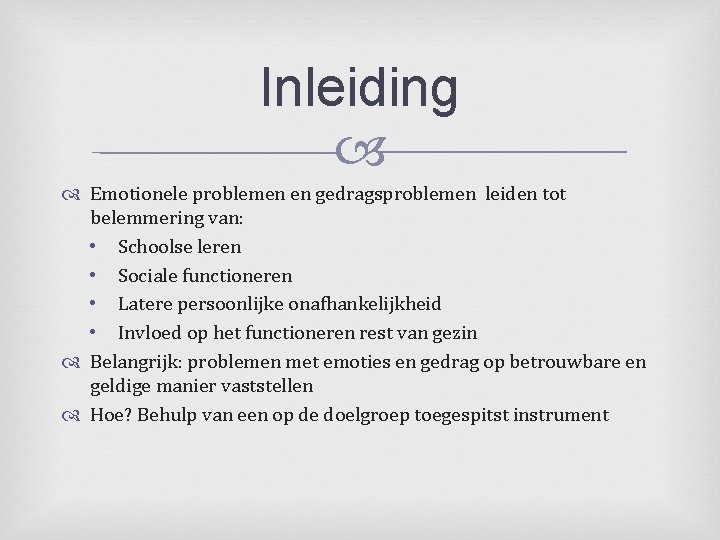 Inleiding Emotionele problemen en gedragsproblemen leiden tot belemmering van: • Schoolse leren • Sociale