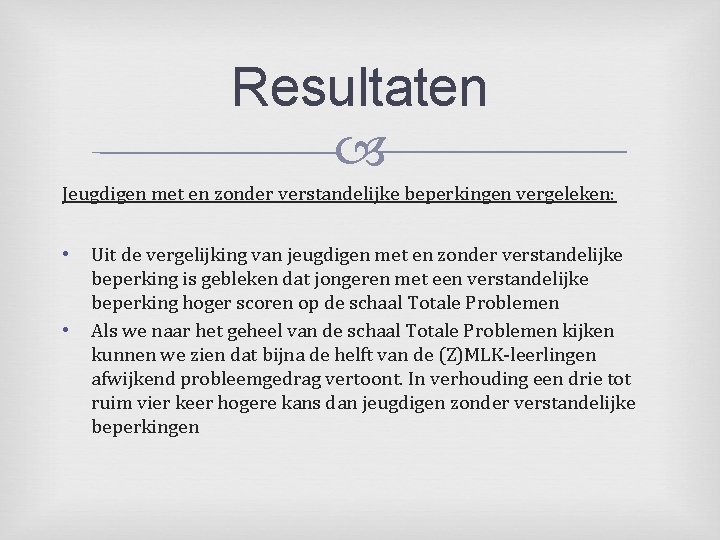 Resultaten Jeugdigen met en zonder verstandelijke beperkingen vergeleken: • • Uit de vergelijking van