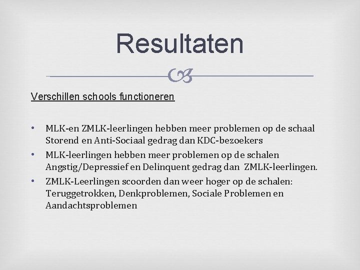 Resultaten Verschillen schools functioneren • • • MLK-en ZMLK-leerlingen hebben meer problemen op de