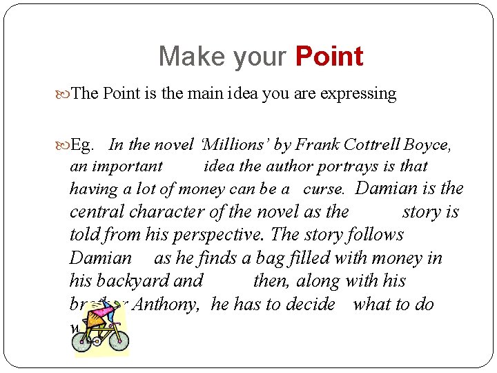 Make your Point The Point is the main idea you are expressing Eg. In