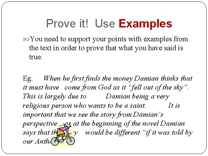 Prove it! Use Examples You need to support your points with examples from the