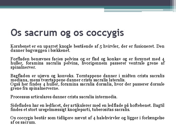 Os sacrum og os coccygis Korsbenet er en uparret knogle bestående af 5 hvirvler,