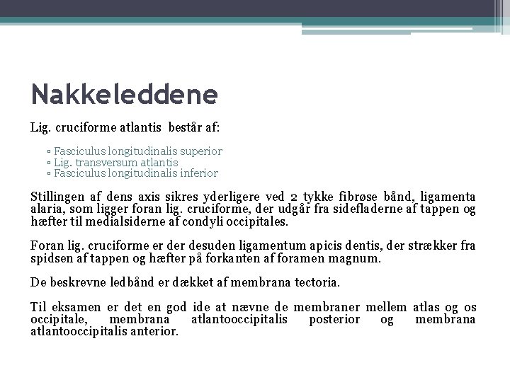 Nakkeleddene Lig. cruciforme atlantis består af: ▫ Fasciculus longitudinalis superior ▫ Lig. transversum atlantis