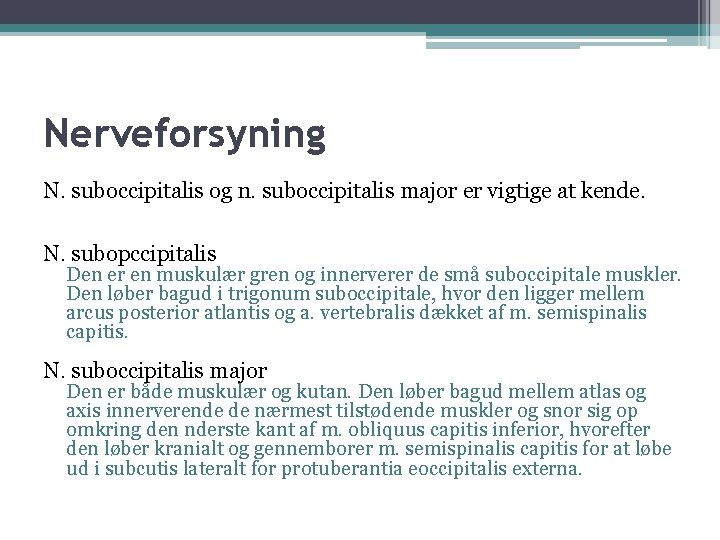 Nerveforsyning N. suboccipitalis og n. suboccipitalis major er vigtige at kende. N. subopccipitalis Den
