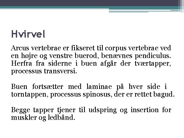 Hvirvel Arcus vertebrae er fikseret til corpus vertebrae ved en højre og venstre buerod,