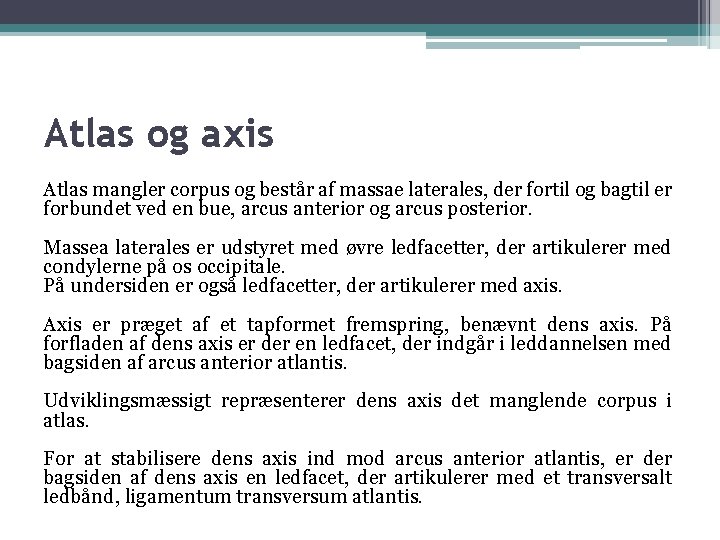 Atlas og axis Atlas mangler corpus og består af massae laterales, der fortil og