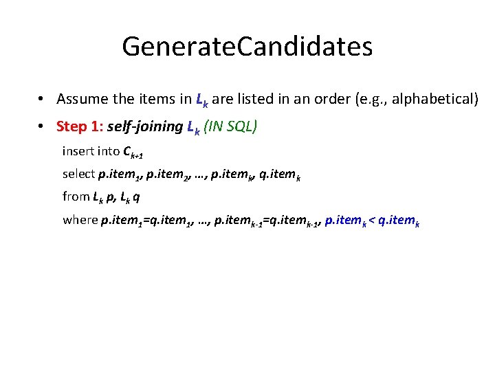 Generate. Candidates • Assume the items in Lk are listed in an order (e.