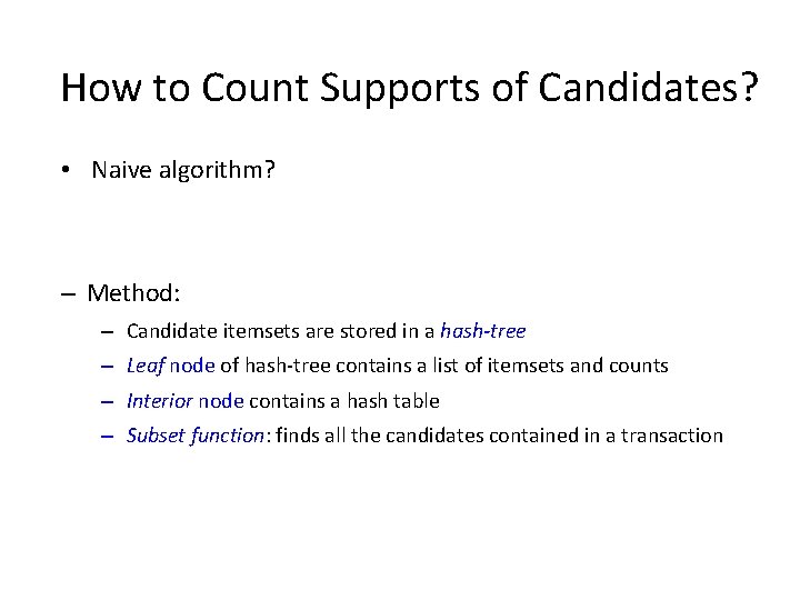How to Count Supports of Candidates? • Naive algorithm? – Method: – Candidate itemsets