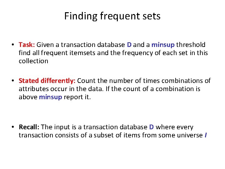 Finding frequent sets • Task: Given a transaction database D and a minsup threshold