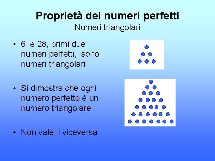 Proprietà dei numeri perfetti Numeri triangolari • 6 e 28, primi due numeri perfetti,