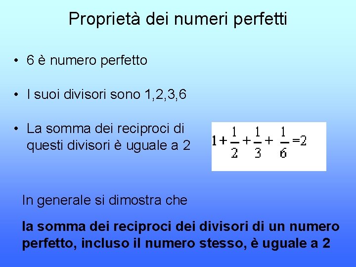 Proprietà dei numeri perfetti • 6 è numero perfetto • I suoi divisori sono