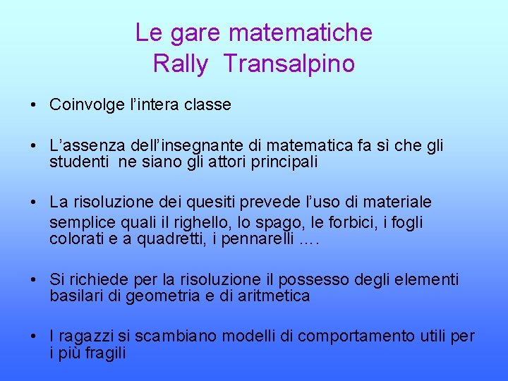Le gare matematiche Rally Transalpino • Coinvolge l’intera classe • L’assenza dell’insegnante di matematica
