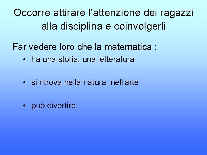 Occorre attirare l’attenzione dei ragazzi alla disciplina e coinvolgerli Far vedere loro che la