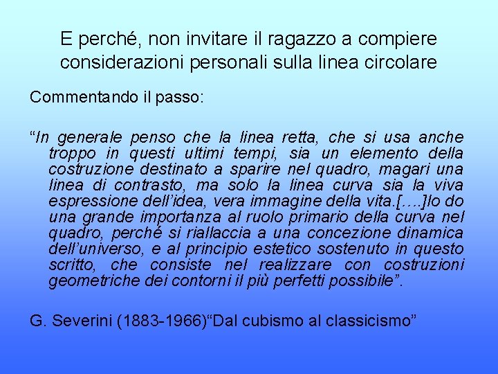 E perché, non invitare il ragazzo a compiere considerazioni personali sulla linea circolare Commentando