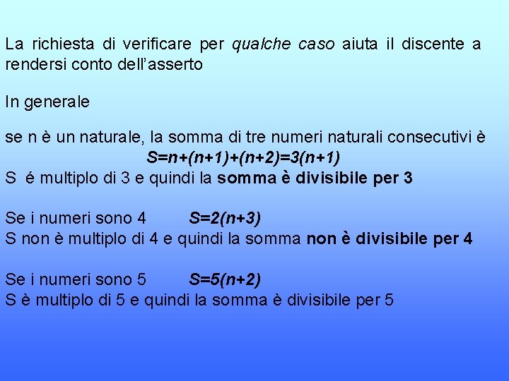 La richiesta di verificare per qualche caso aiuta il discente a rendersi conto dell’asserto