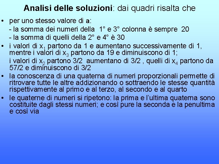 Analisi delle soluzioni: dai quadri risalta che • per uno stesso valore di a: