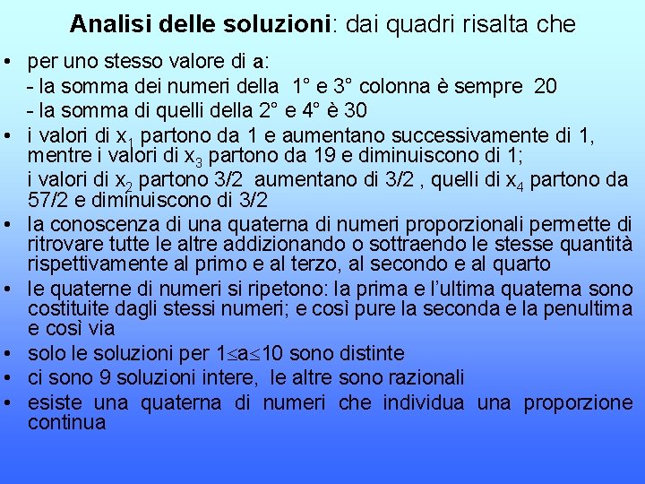 Analisi delle soluzioni: dai quadri risalta che • per uno stesso valore di a: