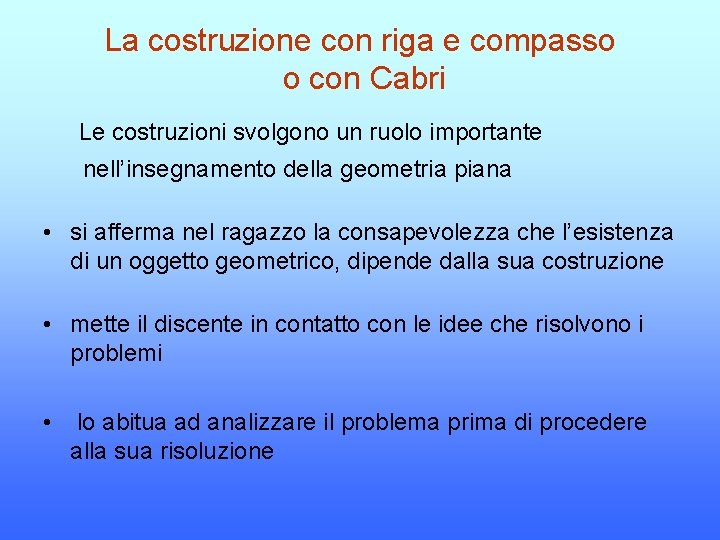 La costruzione con riga e compasso o con Cabri Le costruzioni svolgono un ruolo