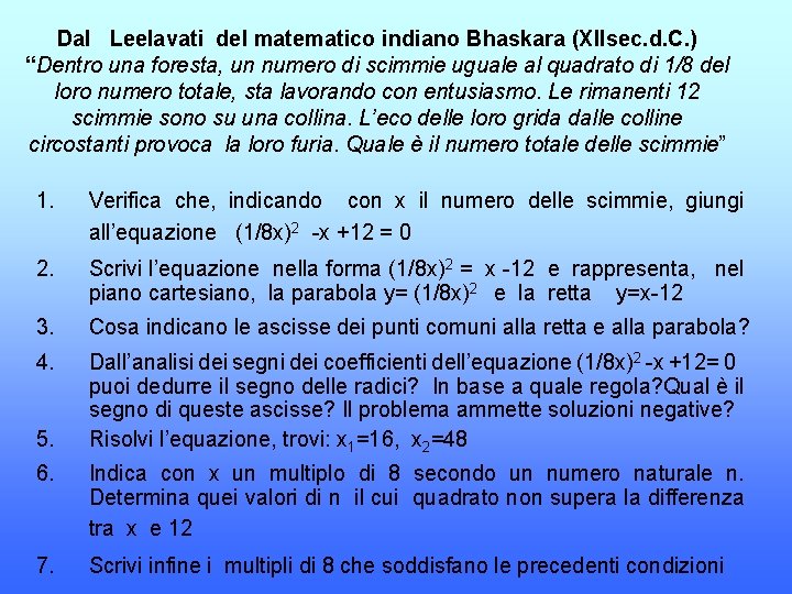 Dal Leelavati del matematico indiano Bhaskara (XIIsec. d. C. ) “Dentro una foresta, un