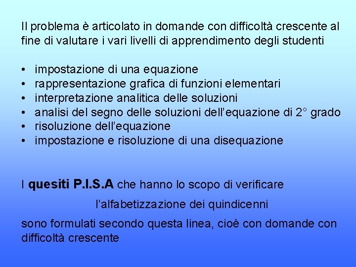 Il problema è articolato in domande con difficoltà crescente al fine di valutare i