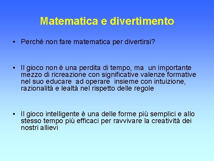 Matematica e divertimento • Perché non fare matematica per divertirsi? • Il gioco non