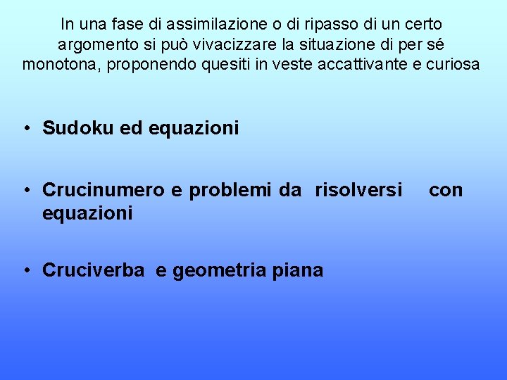 In una fase di assimilazione o di ripasso di un certo argomento si può