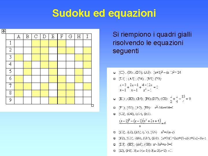 Sudoku ed equazioni Si riempiono i quadri gialli risolvendo le equazioni seguenti 