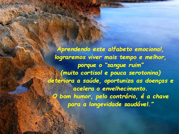 Aprendendo este alfabeto emocional, lograremos viver mais tempo e melhor, porque o “sangue ruim”