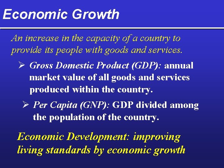 Economic Growth An increase in the capacity of a country to provide its people