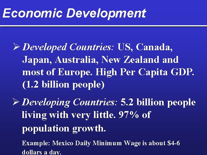 Economic Development Ø Developed Countries: US, Canada, Japan, Australia, New Zealand most of Europe.