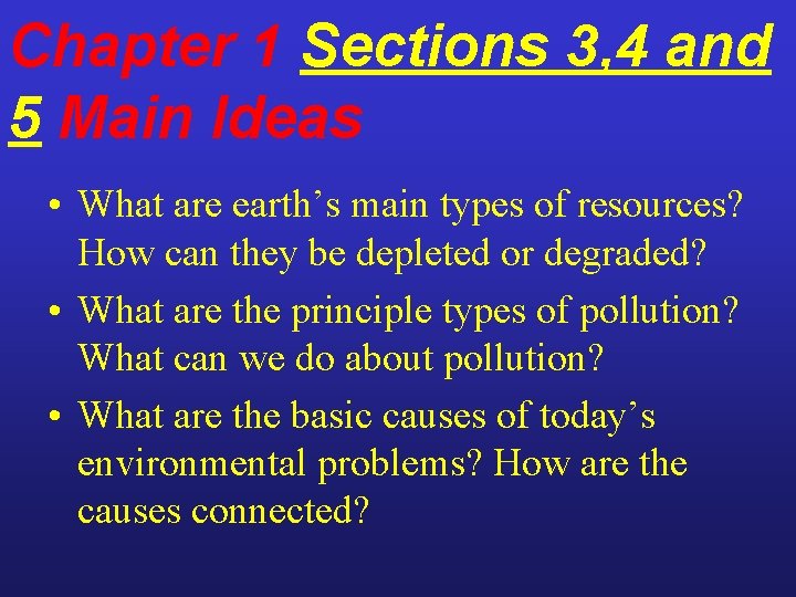 Chapter 1 Sections 3, 4 and 5 Main Ideas • What are earth’s main