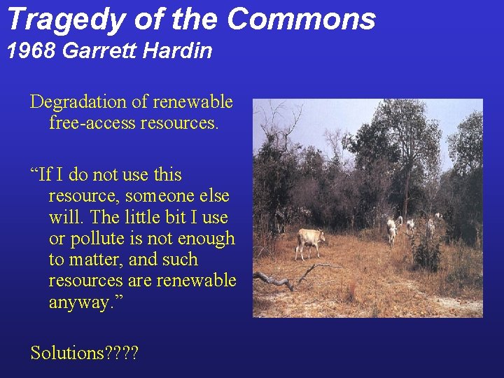 Tragedy of the Commons 1968 Garrett Hardin Degradation of renewable free-access resources. “If I