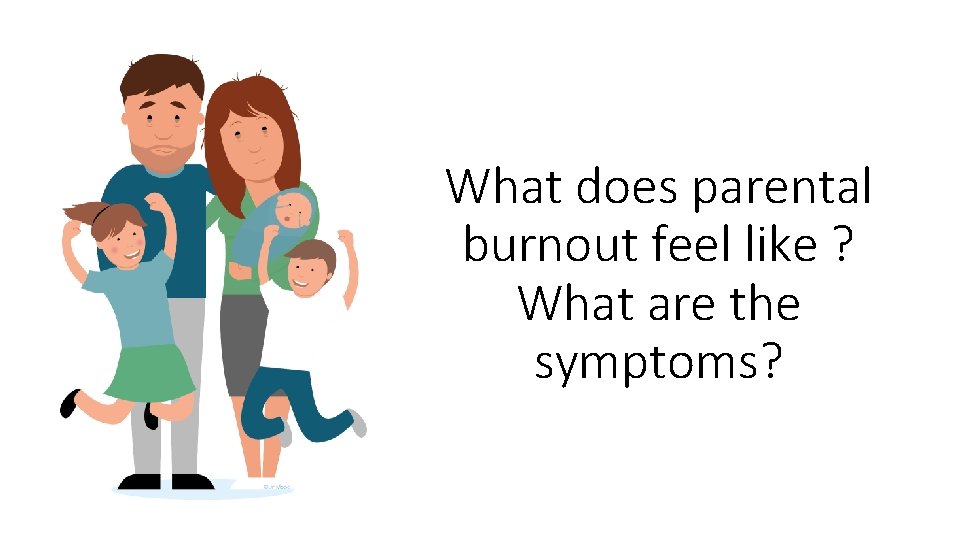 What does parental burnout feel like ? What are the symptoms? 