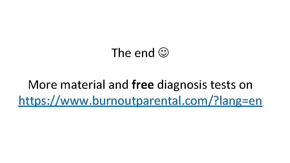 The end More material and free diagnosis tests on https: //www. burnoutparental. com/? lang=en