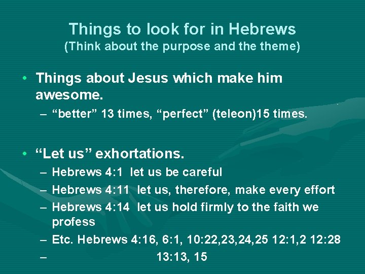 Things to look for in Hebrews (Think about the purpose and theme) • Things