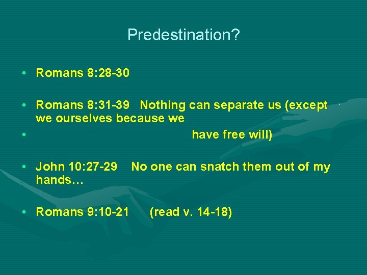 Predestination? • Romans 8: 28 -30 • Romans 8: 31 -39 Nothing can separate