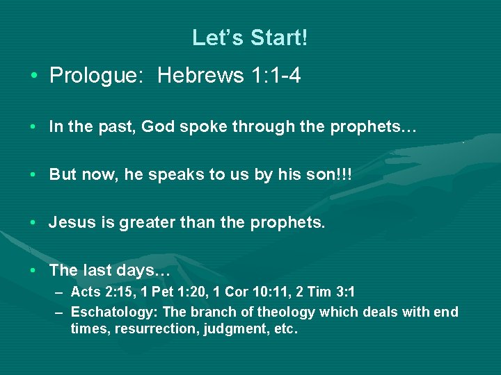 Let’s Start! • Prologue: Hebrews 1: 1 -4 • In the past, God spoke