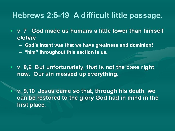 Hebrews 2: 5 -19 A difficult little passage. • v. 7 God made us