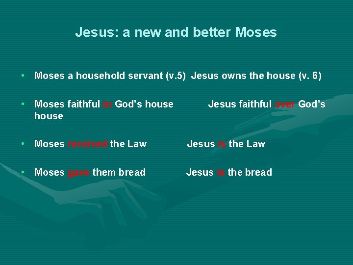 Jesus: a new and better Moses • Moses a household servant (v. 5) Jesus